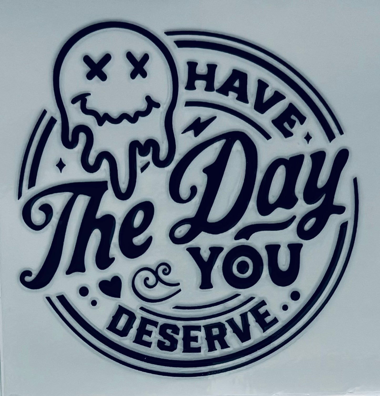 #187 - Have the day you deserve