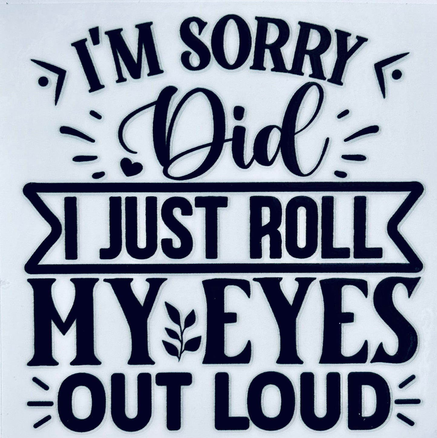 #135 - Did I rolled my eyes out loud decal