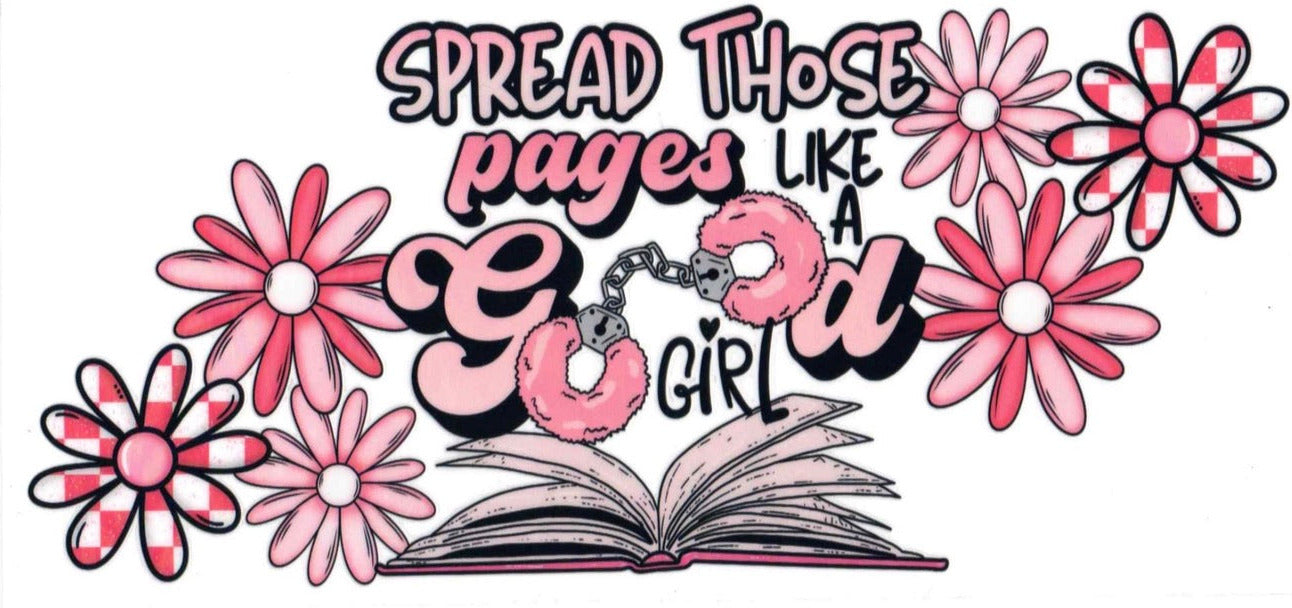 A graphic design featuring the phrase 'SPREAD THOSE PAGES LIKE YOU OWN GIRL' in stylized pink and black lettering, surrounded by pink and white daisy flowers and an open book illustration on a white background.