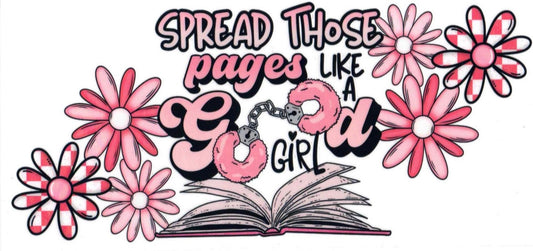 A graphic design featuring the phrase 'SPREAD THOSE PAGES LIKE YOU OWN GIRL' in stylized pink and black lettering, surrounded by pink and white daisy flowers and an open book illustration on a white background.