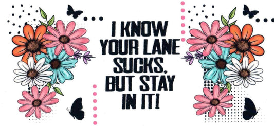 A square graphic design with a white background, featuring colorful daisy flowers in pink, orange, light blue, and white, along with black butterflies and decorative dots. The center contains the text 'I KNOW YOUR LANE SUCKS.