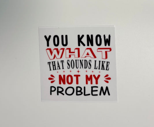 #163 - Sound like not my problem
