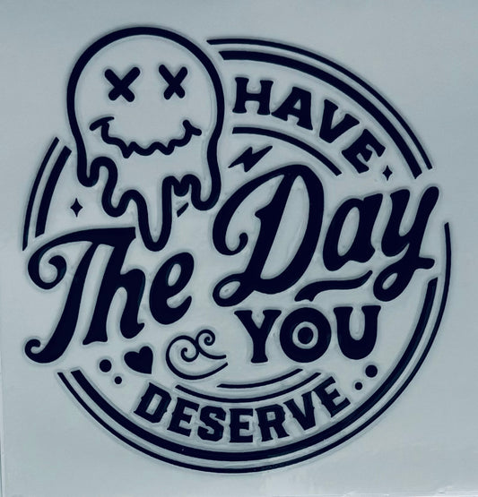 #187 - Have the day you deserve