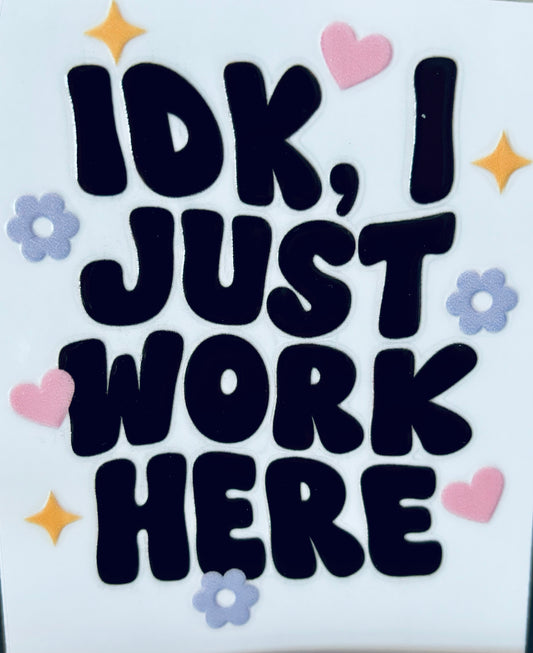 #105- I just work here decal