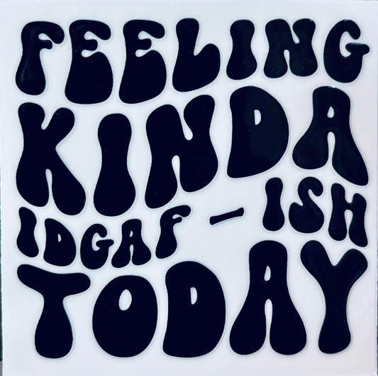 #117 - Feeling IDGAF-ish decal