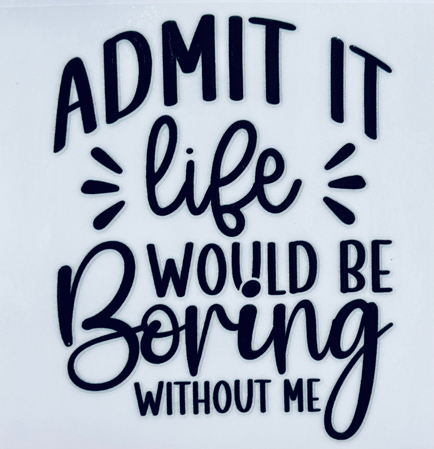 #121 - Boring w/o me decal