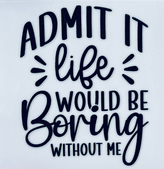 #121 - Boring w/o me decal