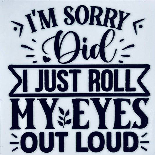 #135 - Did I rolled my eyes out loud decal