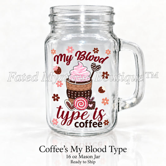 Coffee’s My Blood Type — 16 oz Mason Jar — Ready to Ship — Fated Mystique Boutique