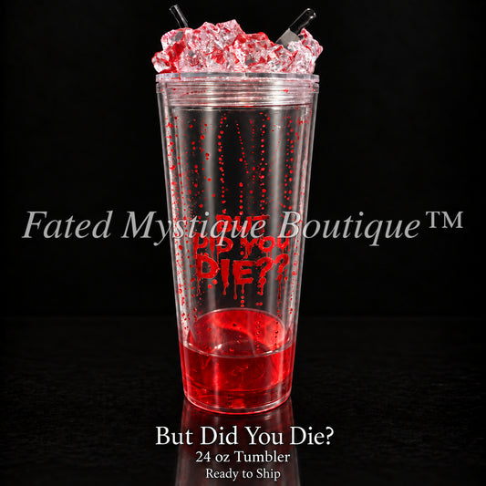 But Did You Die? — 24 oz Tumbler — Ready to Ship — Fated Mystique Boutique