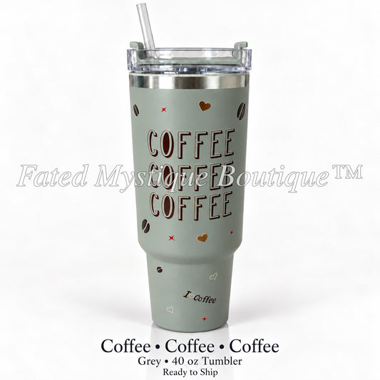 Coffee • Coffee • Coffee — Grey • 40 oz Tumbler — Ready to Ship — Fated Mystique Boutique