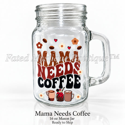 Mama Needs Coffee — 16 oz Mason Jar — Ready to Ship — Fated Mystique Boutique